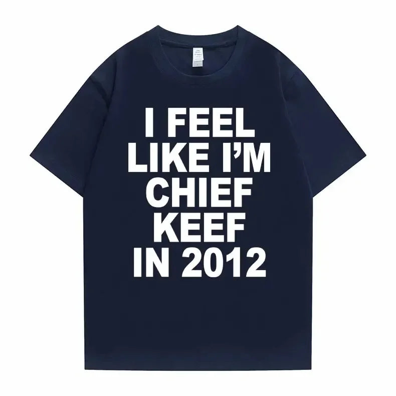 Je me sens comme je suis chef Keef en 2012 T-shirt imprimé graphique homme drôle Rap Meme T-shirt été hommes femmes Hip Hop surdimensionné t-shirts
