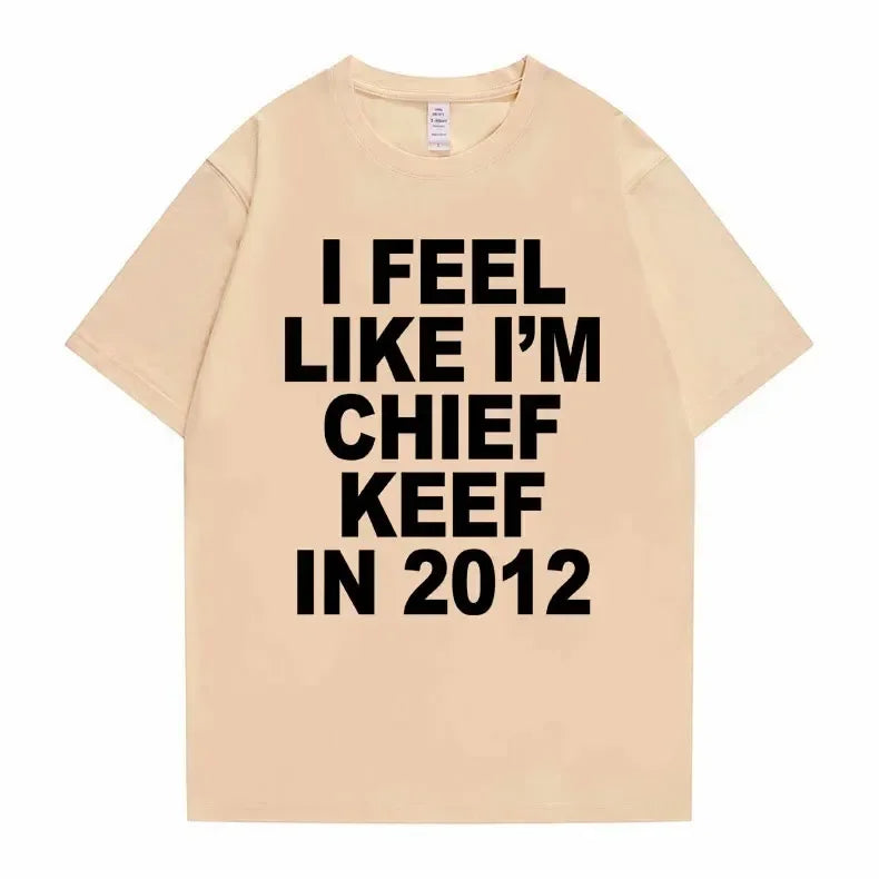 Je me sens comme je suis chef Keef en 2012 T-shirt imprimé graphique homme drôle Rap Meme T-shirt été hommes femmes Hip Hop surdimensionné t-shirts