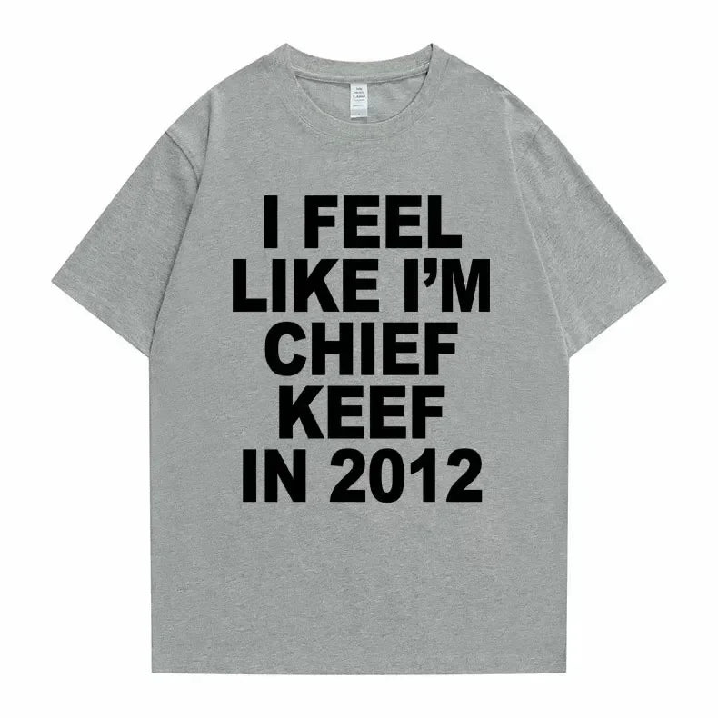Je me sens comme je suis chef Keef en 2012 T-shirt imprimé graphique homme drôle Rap Meme T-shirt été hommes femmes Hip Hop surdimensionné t-shirts