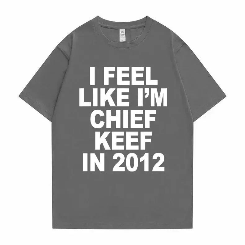 Je me sens comme je suis chef Keef en 2012 T-shirt imprimé graphique homme drôle Rap Meme T-shirt été hommes femmes Hip Hop surdimensionné t-shirts