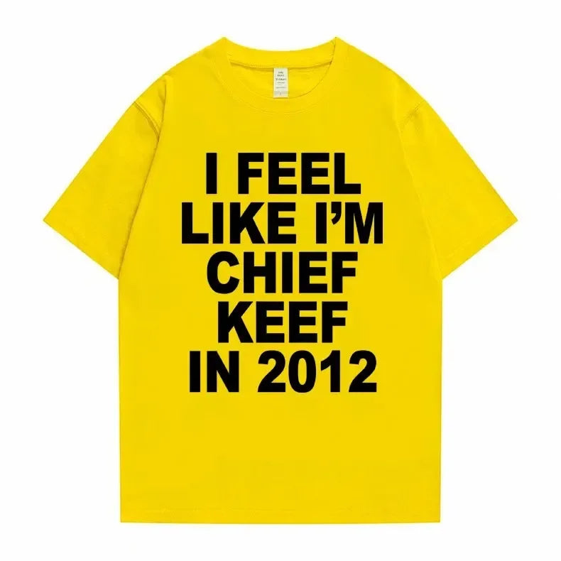 Je me sens comme je suis chef Keef en 2012 T-shirt imprimé graphique homme drôle Rap Meme T-shirt été hommes femmes Hip Hop surdimensionné t-shirts