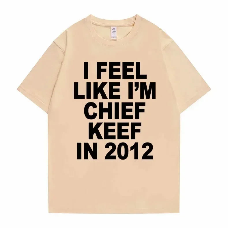Je me sens comme je suis chef Keef en 2012 T-shirt imprimé graphique homme drôle Rap Meme T-shirt été hommes femmes Hip Hop surdimensionné t-shirts