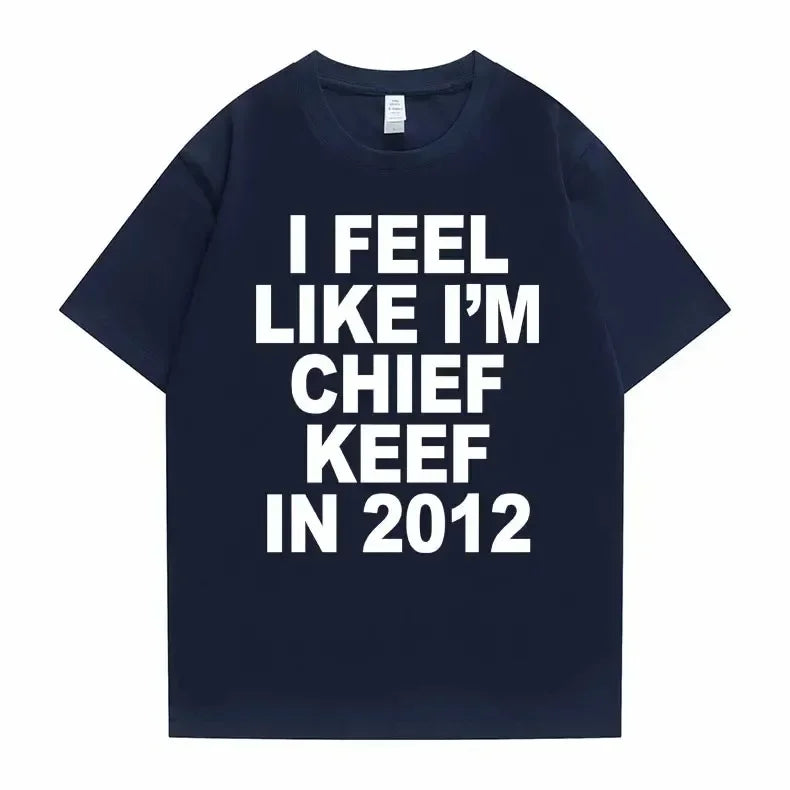 Je me sens comme je suis chef Keef en 2012 T-shirt imprimé graphique homme drôle Rap Meme T-shirt été hommes femmes Hip Hop surdimensionné t-shirts