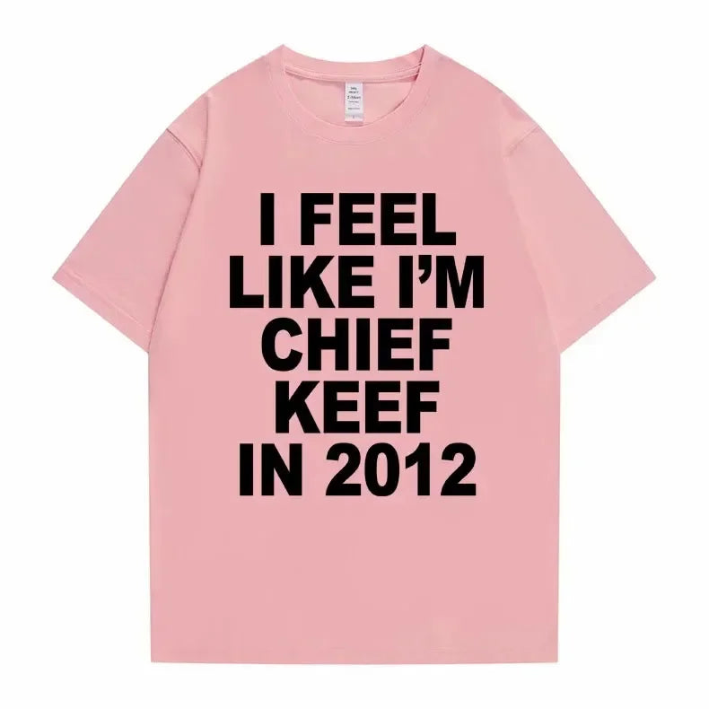 Je me sens comme je suis chef Keef en 2012 T-shirt imprimé graphique homme drôle Rap Meme T-shirt été hommes femmes Hip Hop surdimensionné t-shirts